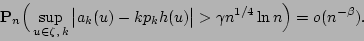 \begin{displaymath}{\bf P}_n\Big(\sup_{u\in\zeta, k}\big\vert a_k(u)-kp_k h(u) \big\vert>
\gamma n^{1/4}\ln n\Big)=o(n^{-\beta}).\end{displaymath}