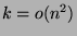 $ k=o(n^2)$