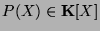 $ P(X) \in {\bf K}[X]$