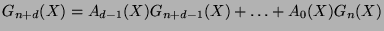 $\displaystyle G_{n+d}(X)=A_{d-1}(X)G_{n+d-1}(X)+\ldots+A_0(X)G_{n}(X)
$