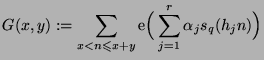 $\displaystyle G(x,y):=\sum_{x<n\leqslant x+y}{\rm e}\Big (\sum_{j=1}^r \alpha _j
s_q(h_jn)\Big )$
