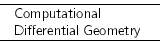 Computational Differential Geometry