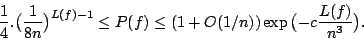 \begin{displaymath}\frac{1}{4} .\big(
\frac{1}{8n}\big) ^{L(f)-1}\leq P(f) \leq
(1+O(1/n))\exp\big({-c\frac{L(f)}{n^3}}\big). \end{displaymath}