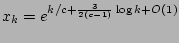 $x_k= e^{k/c + \frac
{3}{2(c-1)}\log k + O(1)}$