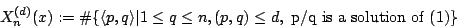 \begin{displaymath}
X_n^{(d)}(x):=\char93 \{\langle p,q\rangle\vert 1\leq q\leq n,(p,q)\leq d, \mbox{p/q is a solution of (1)}\}
\end{displaymath}