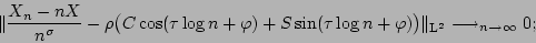 \begin{displaymath}\Vert {{X_n-nX}\over {n^\sigma}}- \rho \big( C\cos (\tau
\log...
...rphi )\big) \Vert _{{\rm L}^2}
\longrightarrow _{n\to \infty}0;\end{displaymath}