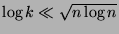 $ \log k\ll\sqrt {n\log n}$