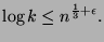 $\displaystyle \log k\le n^{\frac{1}{3}+\epsilon}.$