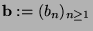 $ {\bf b} := (b_n)_{n \geq 1}$