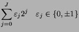 $\displaystyle \sum_{j=0}^J\varepsilon _j2^j\quad\varepsilon _j\in\{0,\pm1\}$