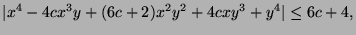 $\displaystyle \vert x^{4}-4cx^{3}y+(6c+2)x^{2}y^{2}+4cxy^{3}+y^{4}\vert\leq 6c+4,
$