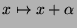 $ x \mapsto x + \alpha$