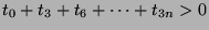 $ t_0+t_3+t_6+\cdots+ t_{3n}>0$