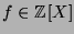 $ f\in{\mathbb{Z}}[X]$