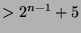 $ >2^{n-1}+5$